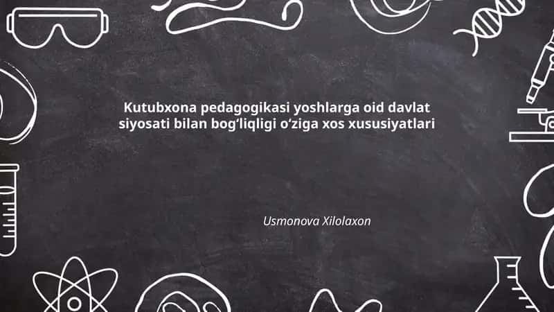 Kutubxona pedagogikasi yoshlarga oid davlat siyosati bilan bogʻliqligi oʻziga xos xususiyatlari 1