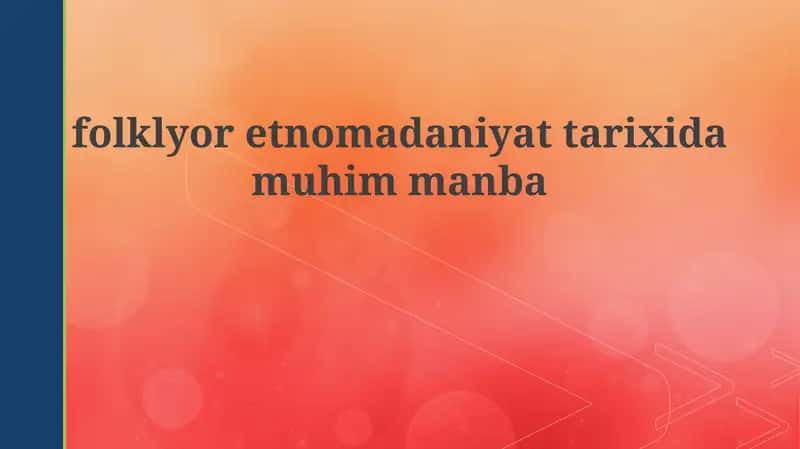 Folklorning ta'rifi va etnokulturadagi ahamiyati 1