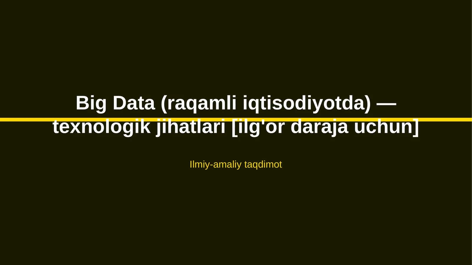Big Data (raqamli iqtisodiyotda) — texnologik jihatlari [ilg'or daraja uchun] 1