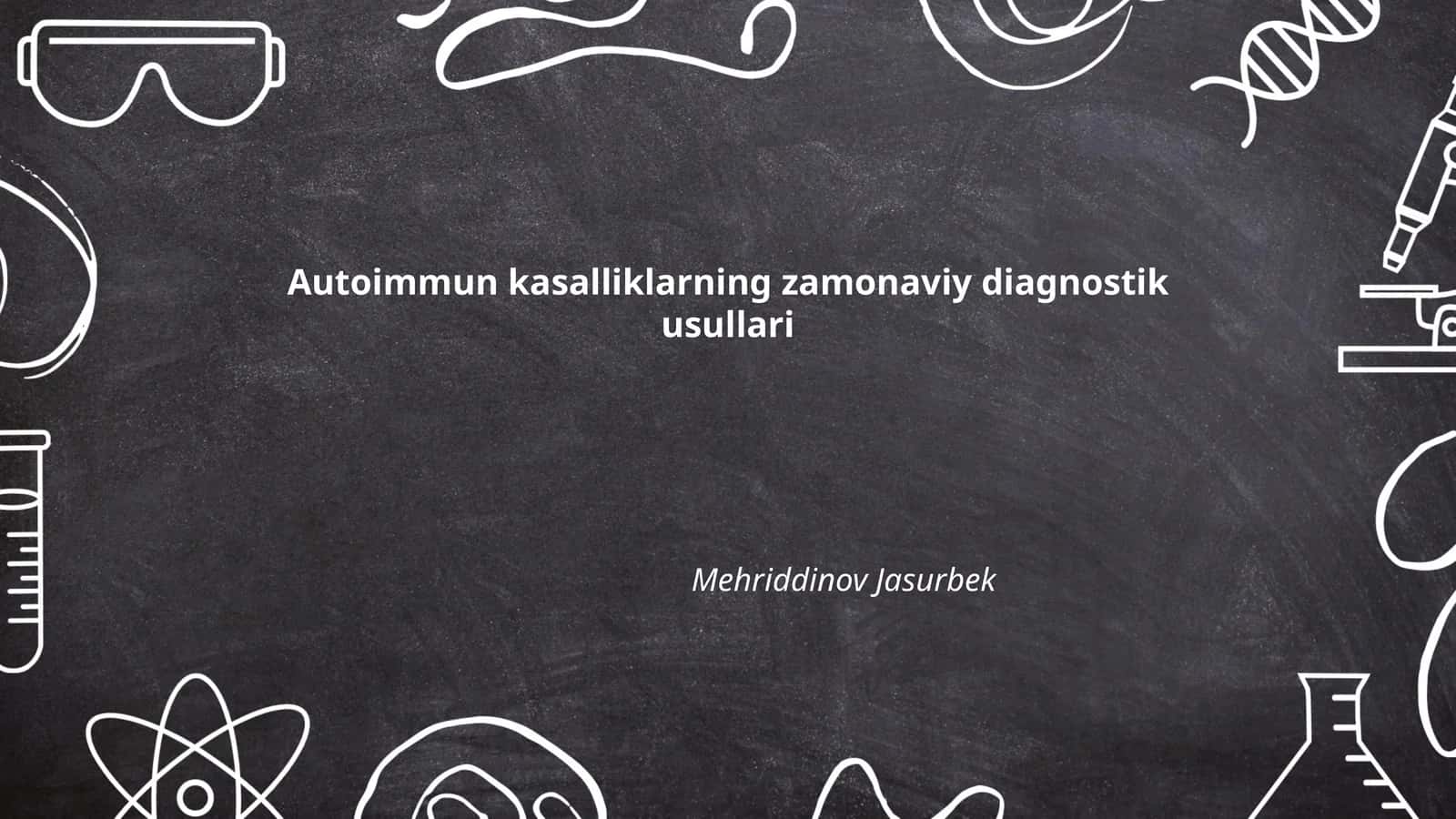 Autoimmun kasalliklarning zamonaviy diagnostik usullari Mehriddinov Jasurbek 1
