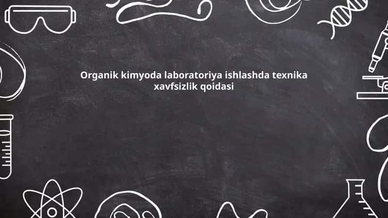 Organik kimyoda laboratoriya ishlashda texnika xavfsizlik qoidasi 1