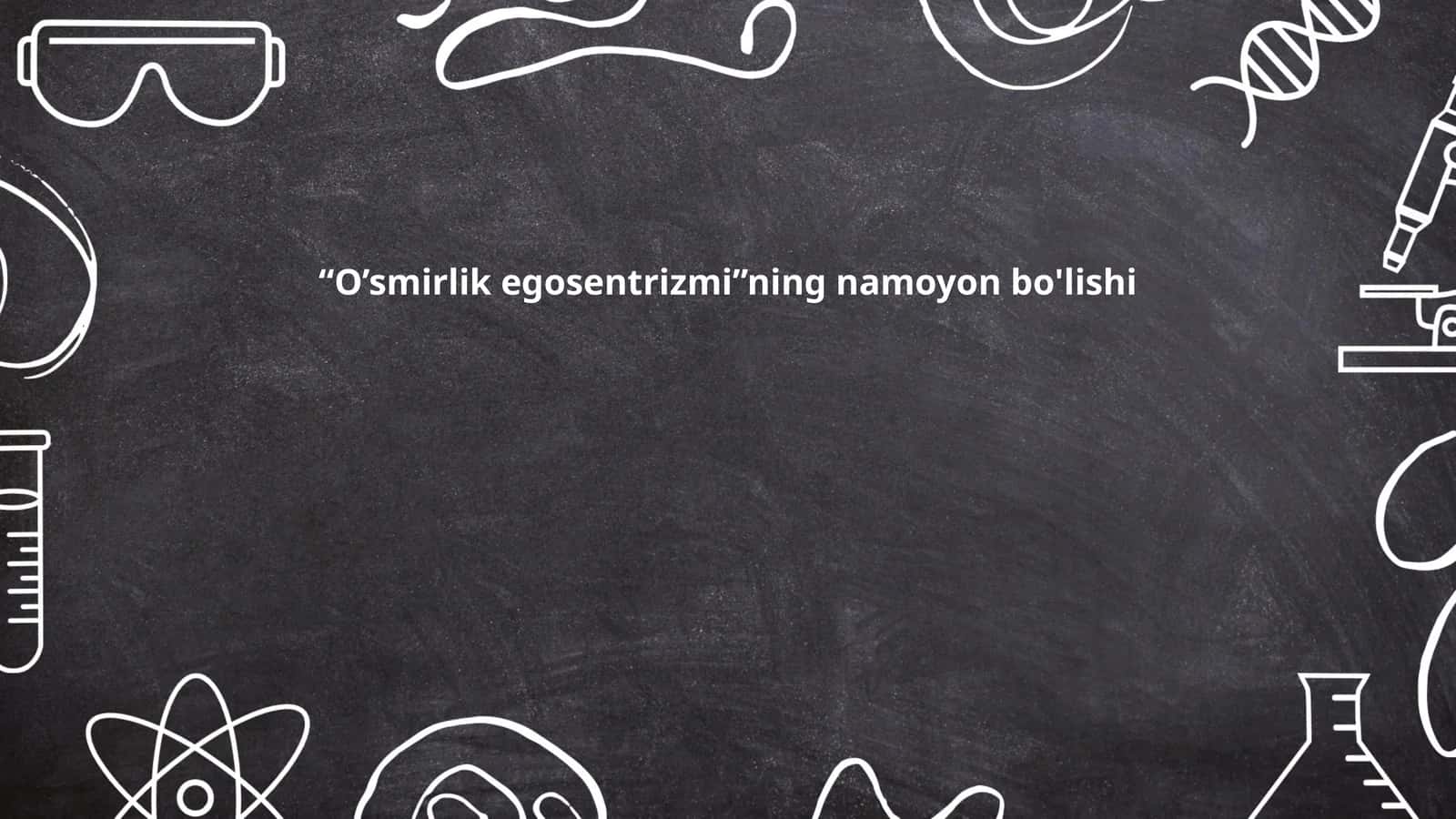 O’smirlik egosentrizmi”ning namoyon bo'lishi 1