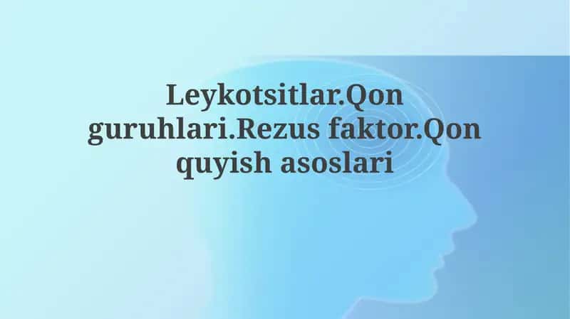 Leykotsitlar.Qonguruhlari.Rezusfaktor.Qonquyishasoslari 1