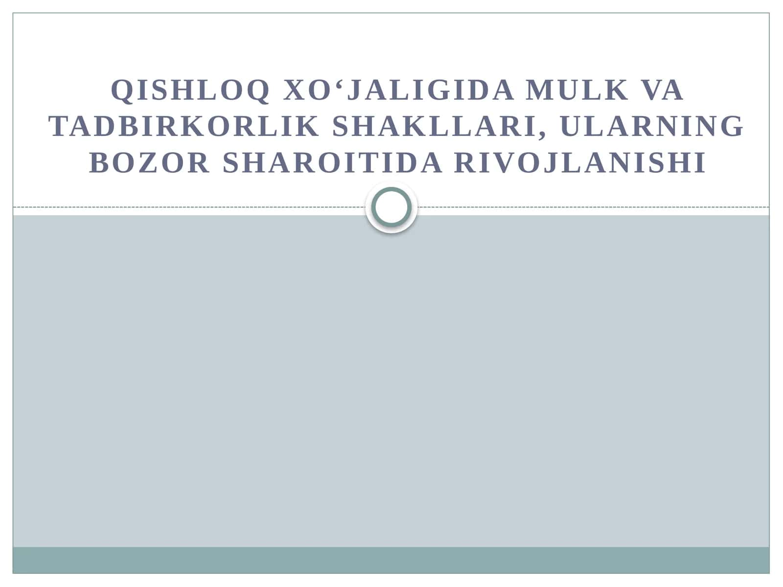 QISHLOQ XO‘JALIGIDA MULK VA TADBIRKORLIK SHAKLLARI, ULARNING BOZOR SHAROITIDA RIVOJLANISHI 1