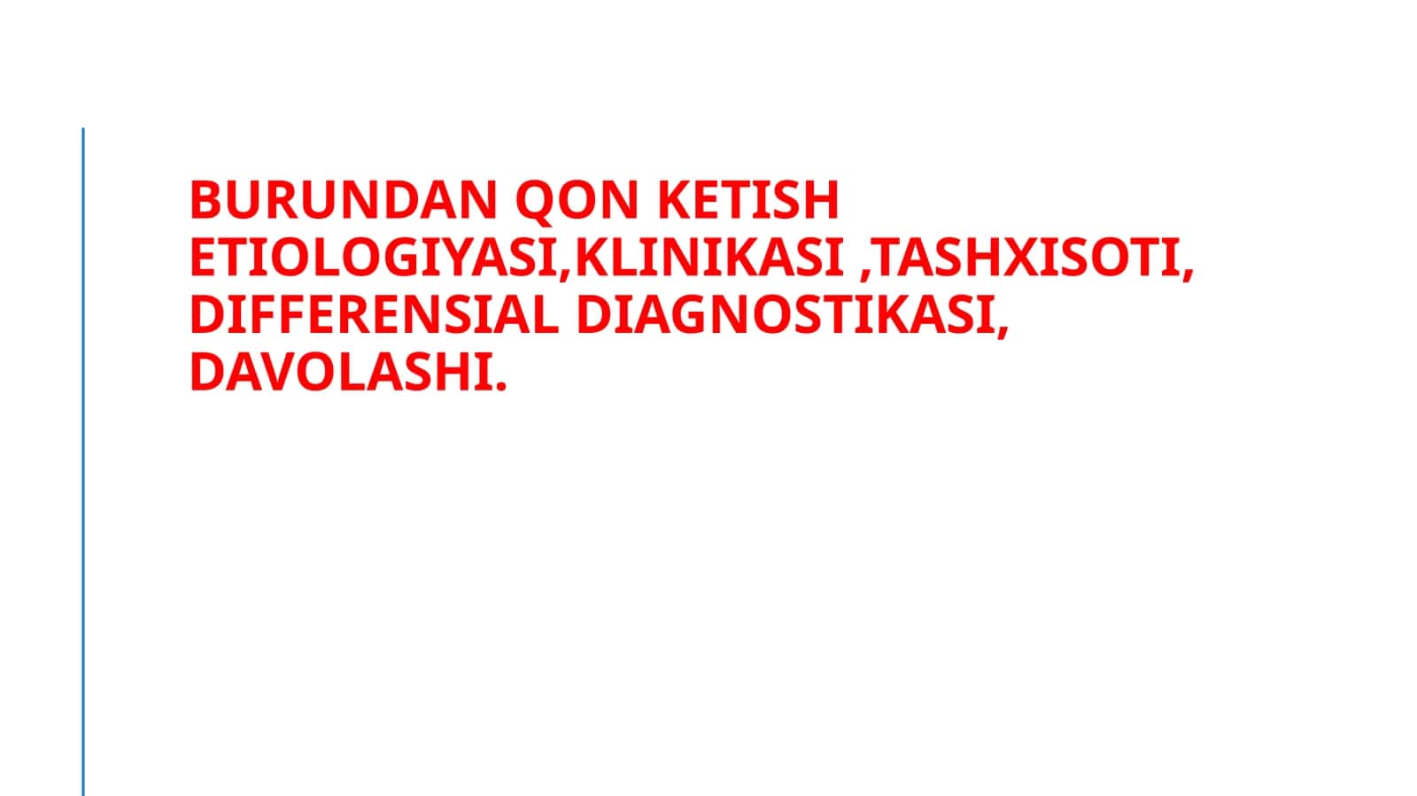 Burundan qon ketish etiologiyasi,klinikasi ,tashxisoti, differensial diagnostikasi, davolashi. 1