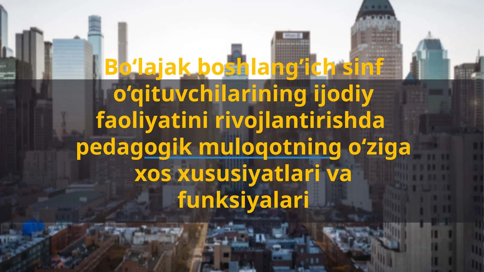 Bo‘lajakboshlang’ich sinf o‘qituvchilarining ijodiy faoliyatini rivojlantirishda pedagogik muloqotning o‘ziga xos xususiyatlari va funksiyalari 1