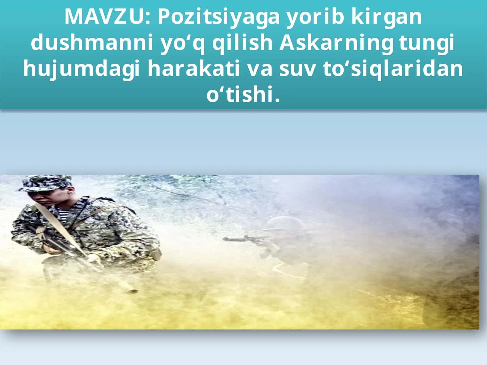 Pozitsiyagayorib kirgan dushmanni yo‘q qilish Askarning tungi hujumdagi harakati va suv to‘siqlaridan o‘tishi 1