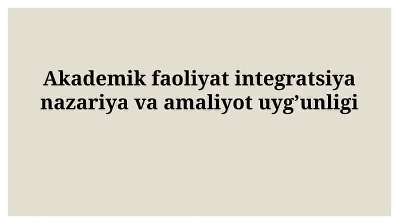 Akademik faoliyat integratsiya nazariya va amaliyot uygunligi 1