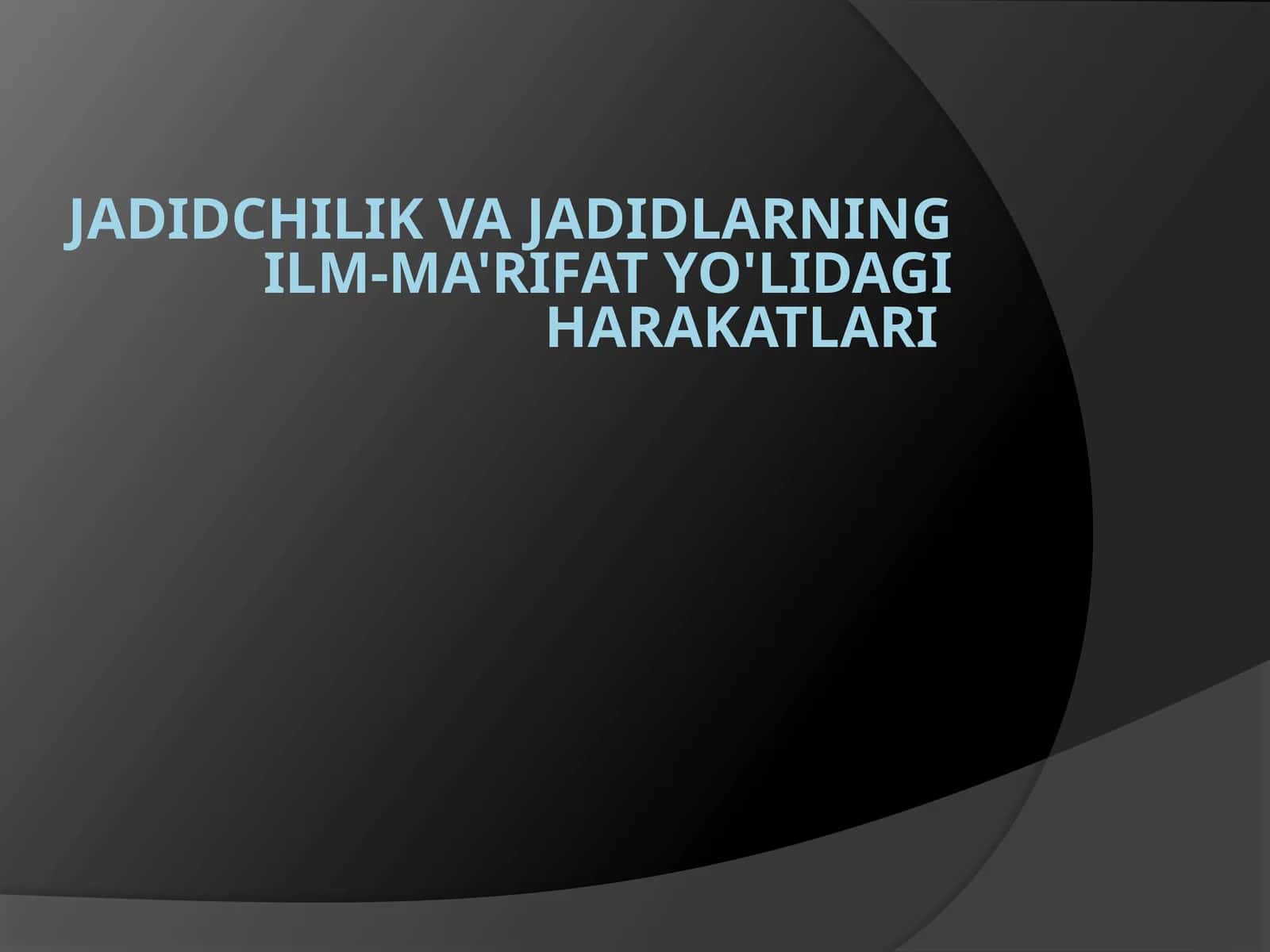 Jadidchilik va jadidlarning ilm-ma'rifat yo'lidagi harakatlari 1