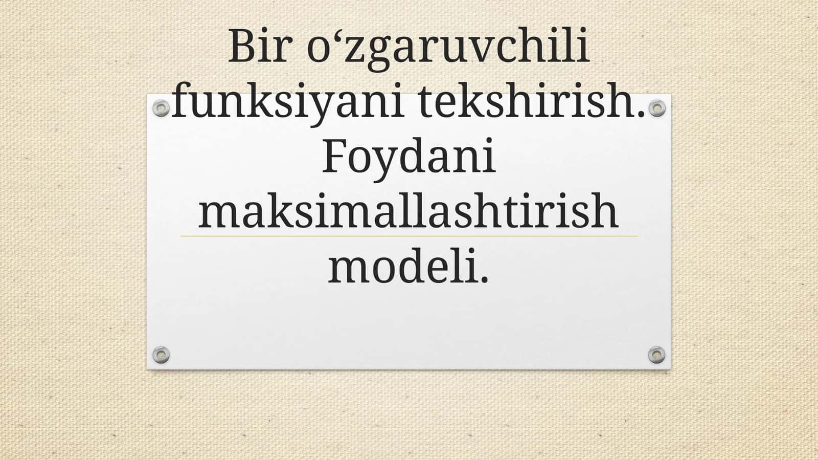 Bir o‘zgaruvchili funksiyani tekshirish. Foydani maksimallashtirish modeli. 1