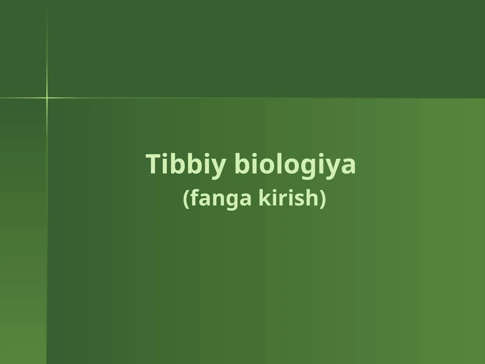 Tibbiy biologiya(fanga kirish) 1