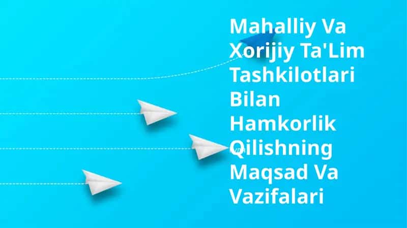 Mahalliy Va Xorijiy Ta'lim Tashkilotlari Bilan Hamkorlik Qilishning Maqsad Va Vazifalari 1