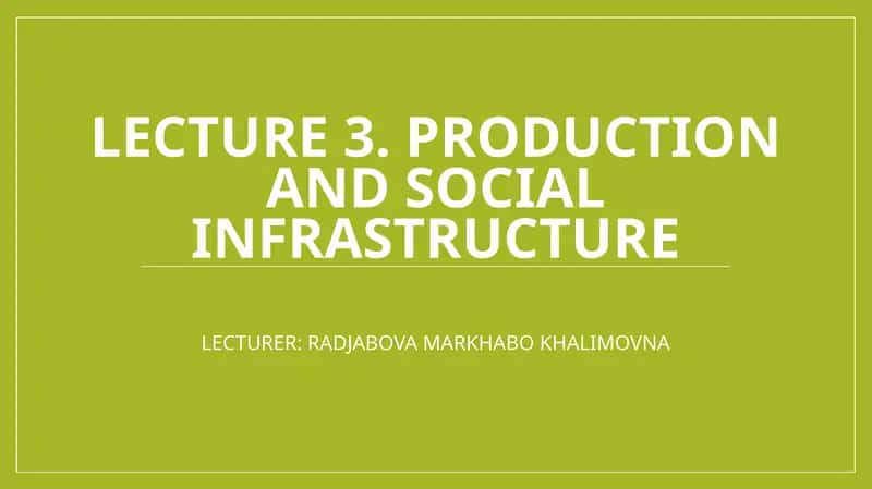 Lecture 3. production and social infrastructure 1