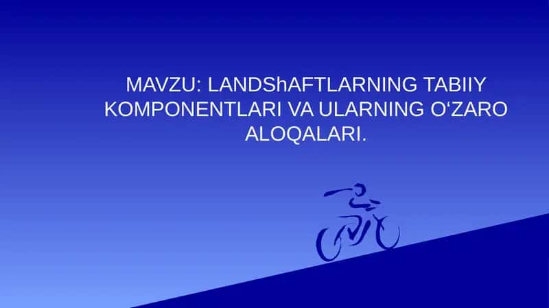LANDShAFTLARNING TABIIY KOMPONENTLARI VAULARNING O‘ZARO ALOQALARI 1