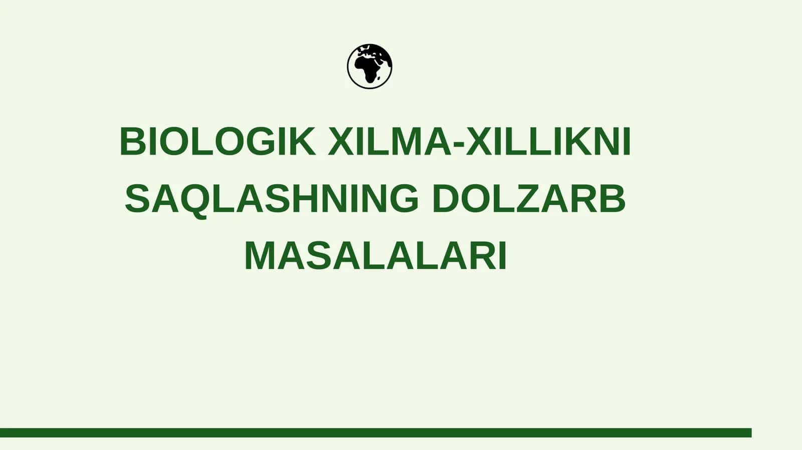 BIOLOGIK XILMA-XILLIKNI SAQLASHNING DOLZARB MASALALARI 1