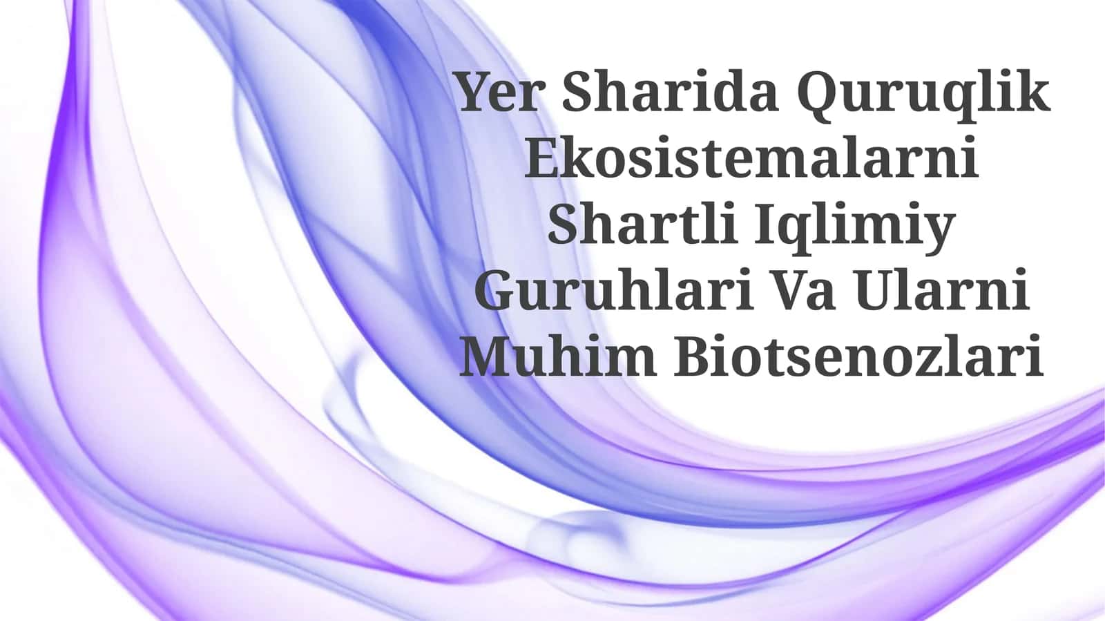 Yer Sharida Quruqlik Ekosistemalarni Shartli Iqlimiy Guruhlari Va UlarniMuhimBiotsenozlari 1