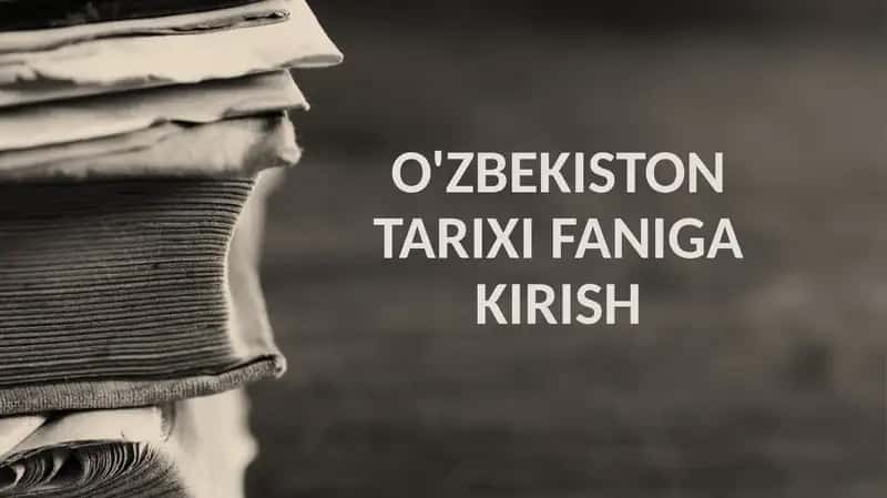 O'ZBEKISTON TARIXI FANIGA KIRISH 1