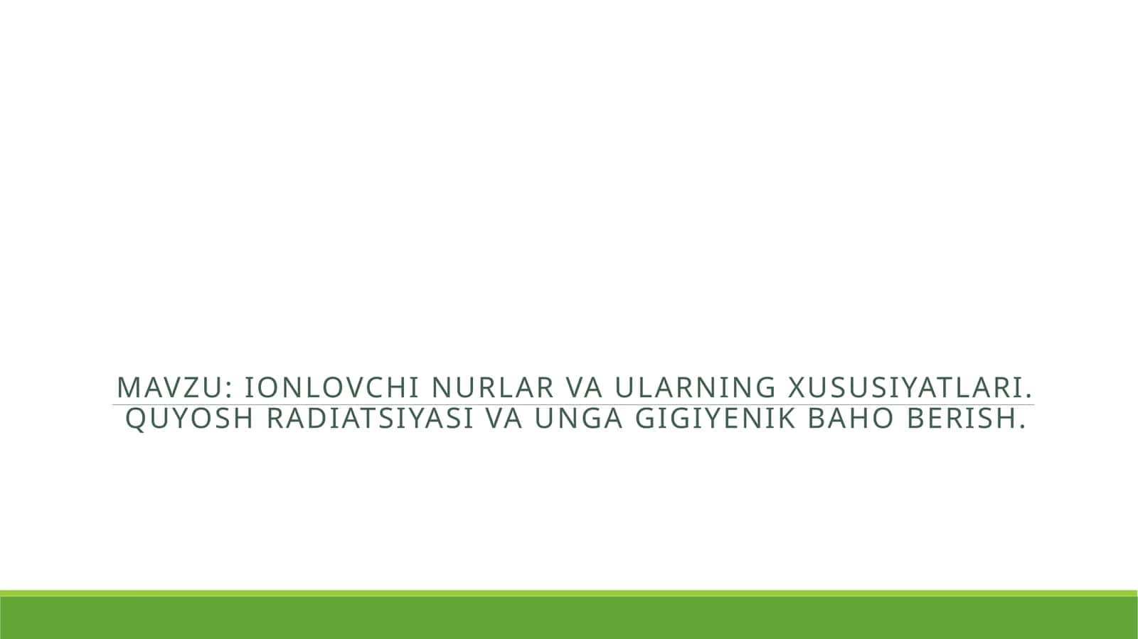 Ionlovchi nurlar va ularning xususiyatlari. quyosh radiatsiyasi va unga gigiyenik baho berish. 1