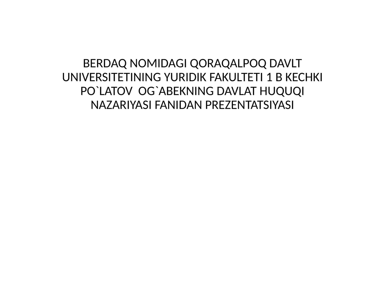 YURIDIK FAKULTETI 1 BKECHKI PO`LATOV OG`ABEKNINGDAVLAT HUQUQI NAZARIYASI FANIDAN PREZENTATSIYASI 1