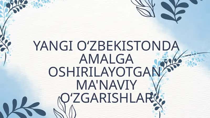 YANGI OʻZBEKISTONDA AMALGA OSHIRILAYOTGAN MA'NAVIY OʻZGARISHLAR 1