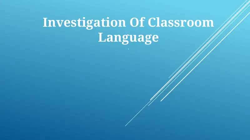 Investigation Of Classroom Language 1