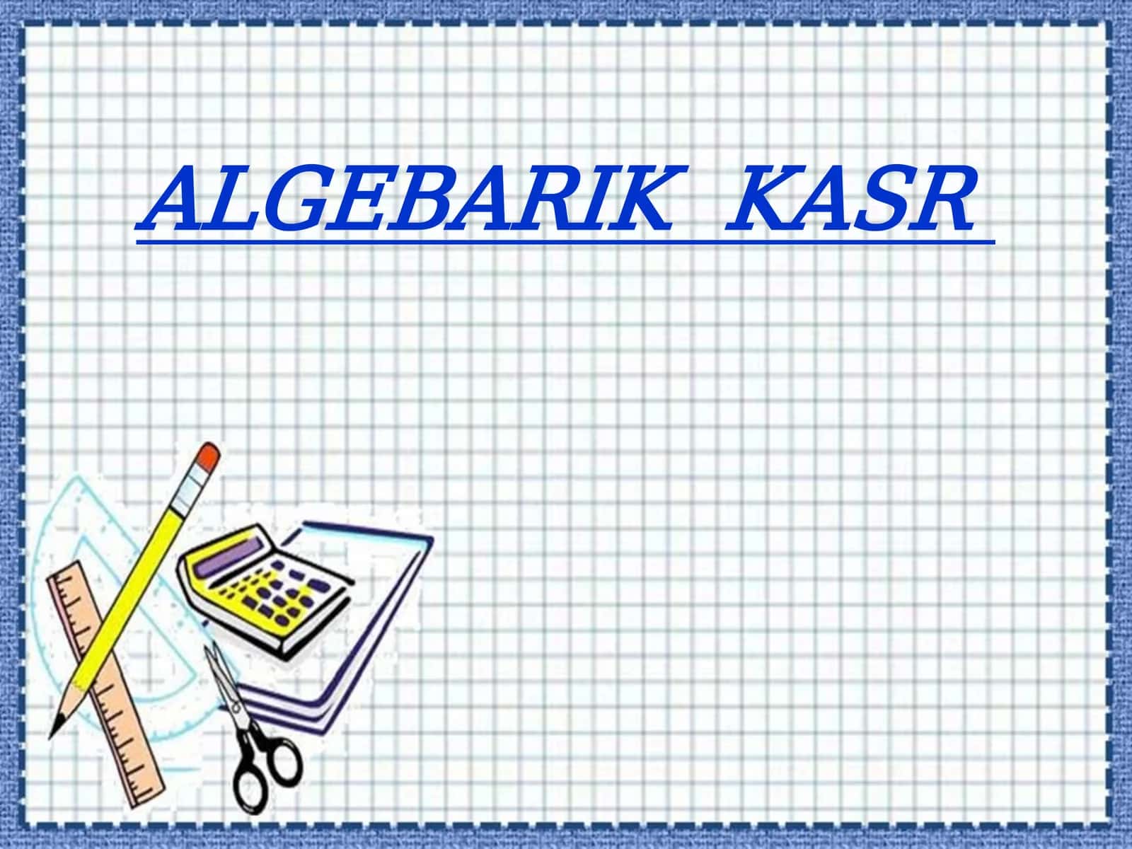 ALGEBARIK KASR 1