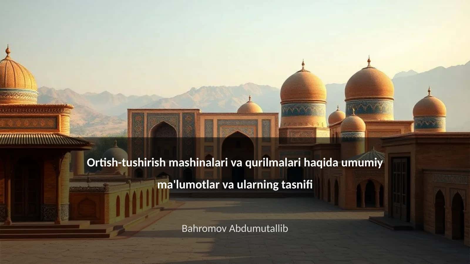 Ortish-tushirish mashinalari va qurilmalari haqida umumiy ma'lumotlar va ularning tasnifi 1