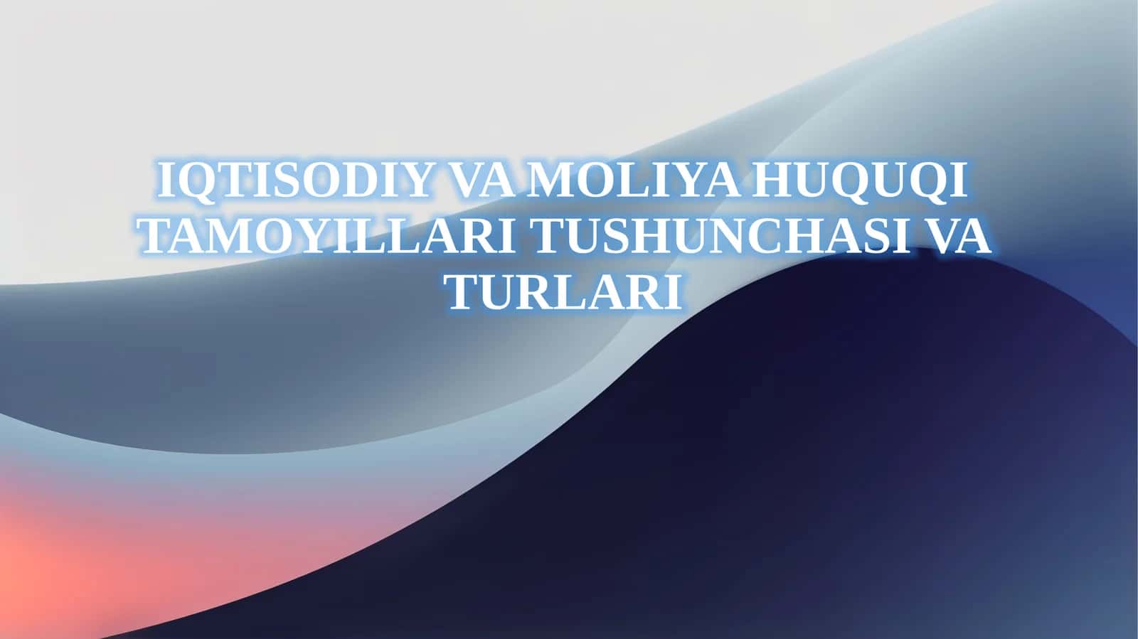 IQTISODIY VA MOLIYA HUQUQI TAMOYILLARI TUSHUNCHASI VA TURLARI 1