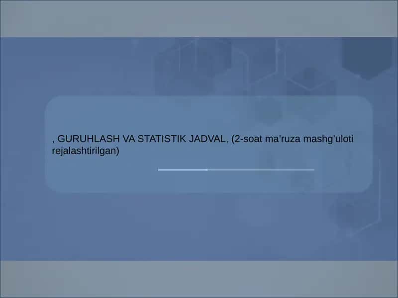 GURUHLASH VA STATISTIK JADVAL 1