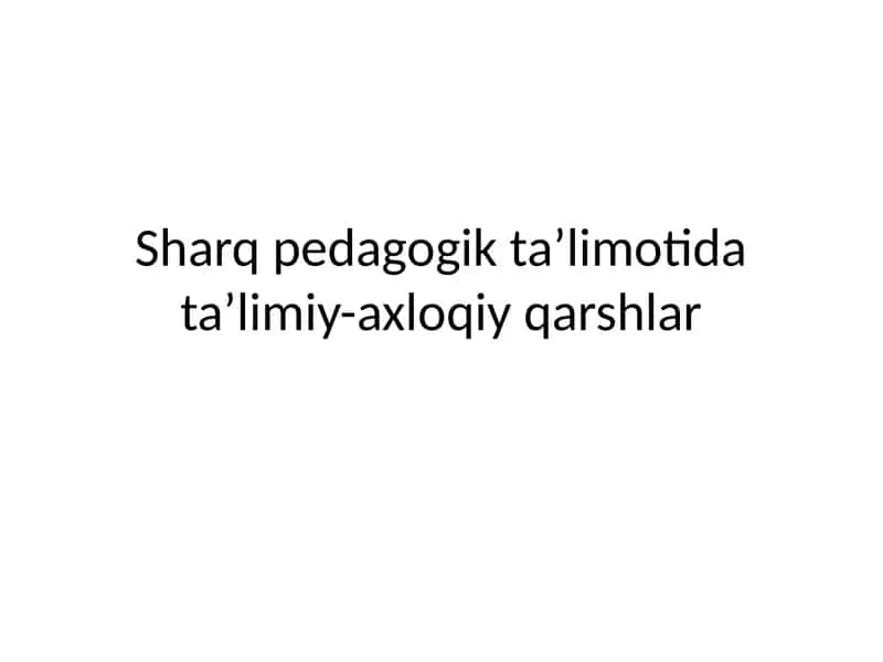 Sharq pedagogik ta’limotida ta’limiy-axloqiy qarshlar 1