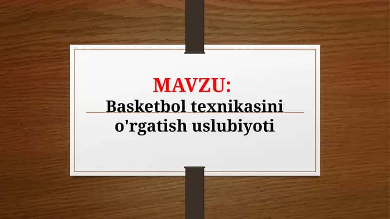 Basketbol texnikasini o'rgatish uslubiyoti (TAQDIMOT) 1