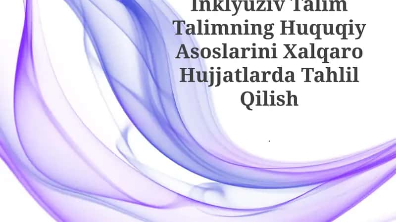 Inklyuziv Talim Talimning Huquqiy Asoslarini Xalqaro Hujjatlarda Tahlil Qilish 1