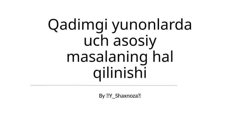 Qadimgi yunonlarda uch asosiy masalaning hal qilinishi 1