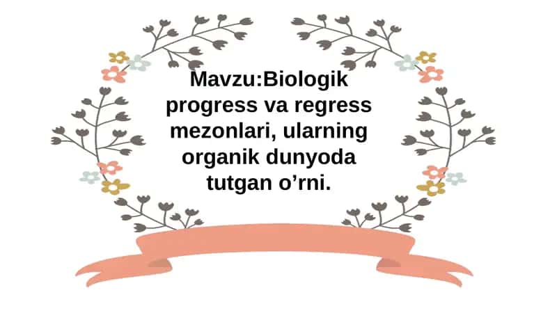 Biologik progress va regress mezonlari, ularning organik dunyoda tutgan o’rni 1