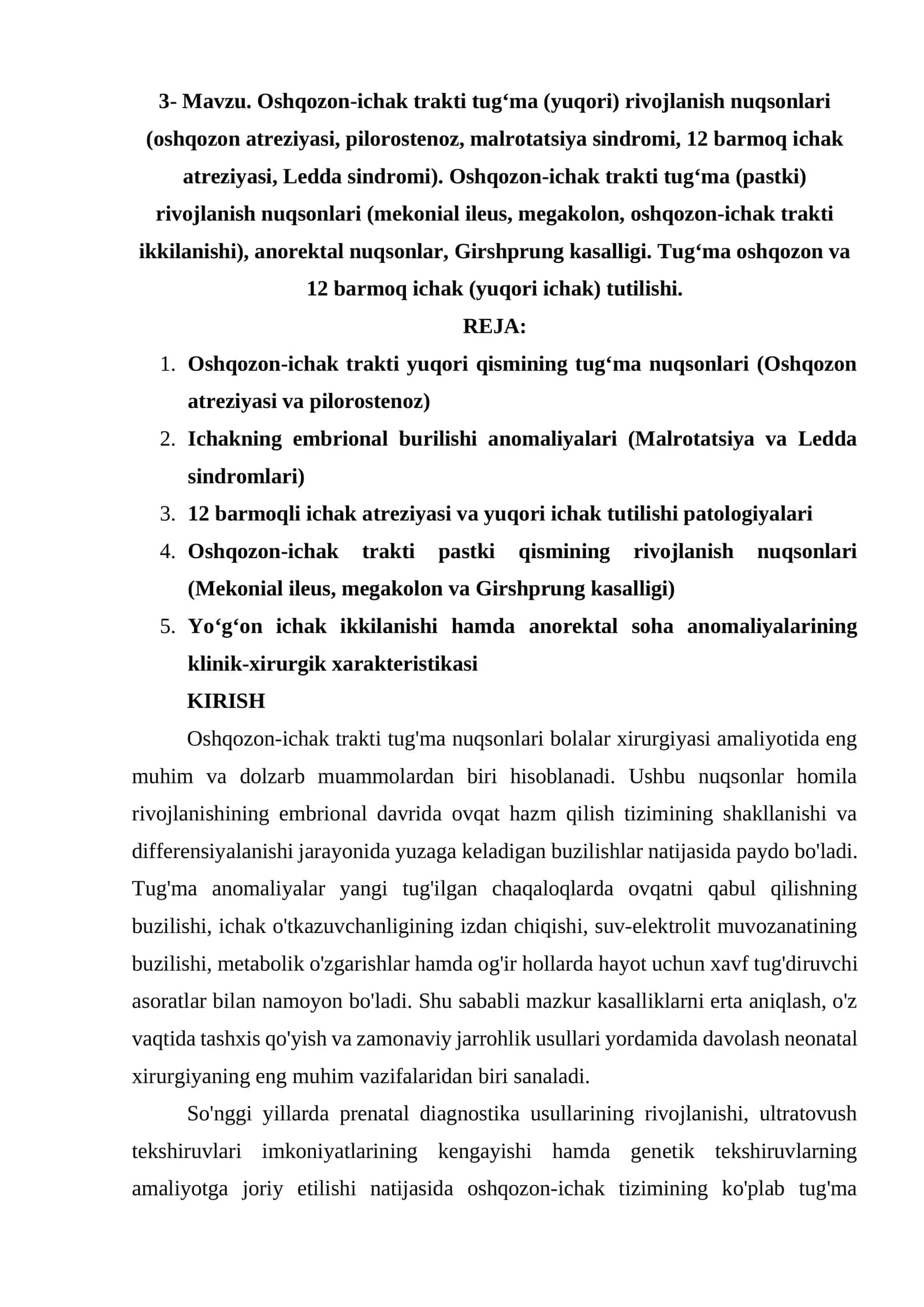 Oshqozon-ichak trakti tugʻma (yuqori) rivojlanish nuqsonlari (oshqozon atreziyasi, pilorostenoz, malrotatsiya sindromi, 12 barmoq ichak atreziyasi, Ledda sindromi). Oshqozon-ichak trakti tugʻma (pastki) rivojlanish nuqsonlari (mekonial ileus, megakolon, oshqozon-ichak trakti ikkilanishi), anorektal nuqsonlar, Girshprung kasalligi. Tugʻma oshqozon va 12 barmoq ichak (yuqori ichak) tutilishi. 1