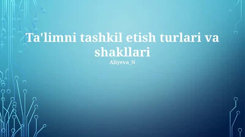 Ta'limni tashkil etish turlari va shakllari 1
