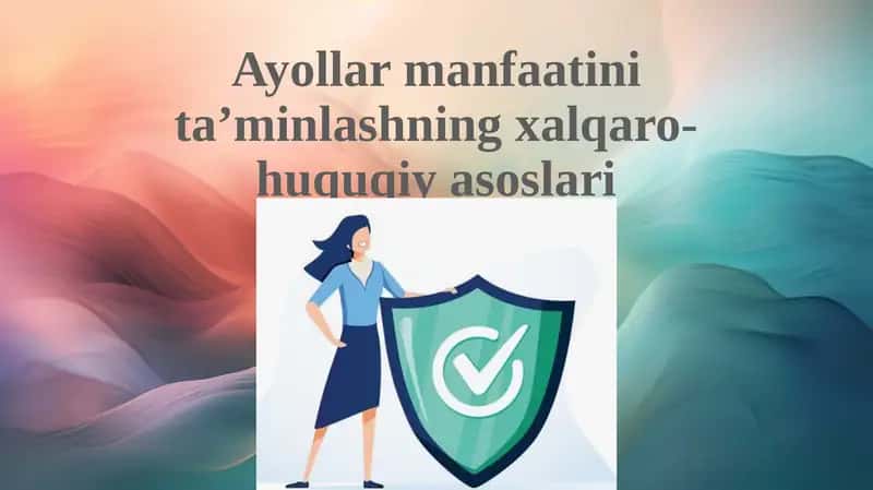 Ayollar manfaatlarini ta’minlashning xalqaro-huquqiy asoslari 1