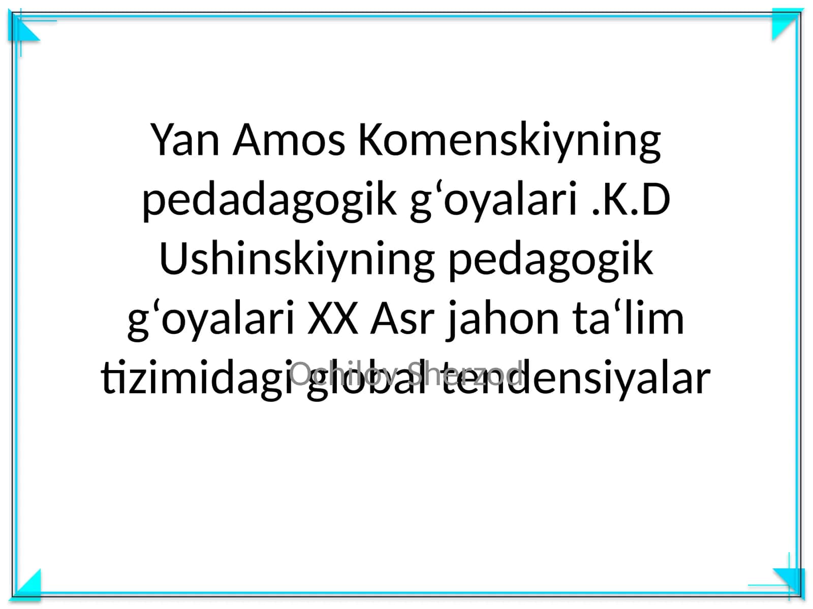 Yan Amos Komenskiyning pedadagogik g‘oyalari.K.D Ushinskiyning pedagogik g‘oyalari XX Asr jahon ta‘lim tizimidagi global tendensiyalar 1