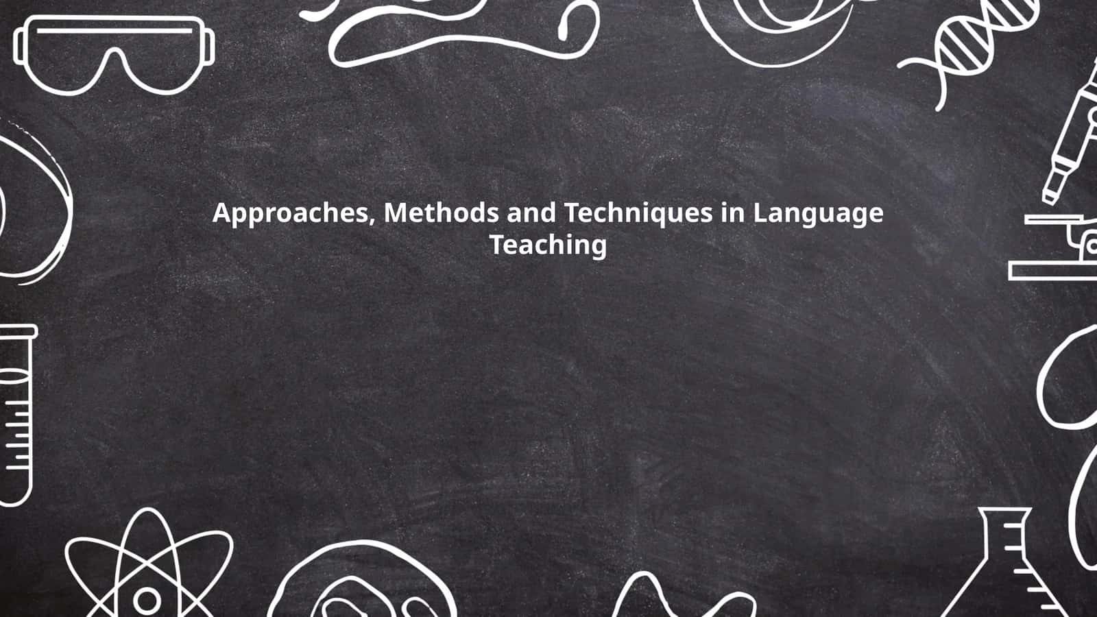 Approaches, Methods and Techniques in Language Teaching 1
