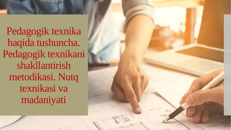 Pedagogik texnika haqida tushuncha. Pedagogik texnikani shakllantirish metodikasi. Nutq texnikasi va madaniyati 1