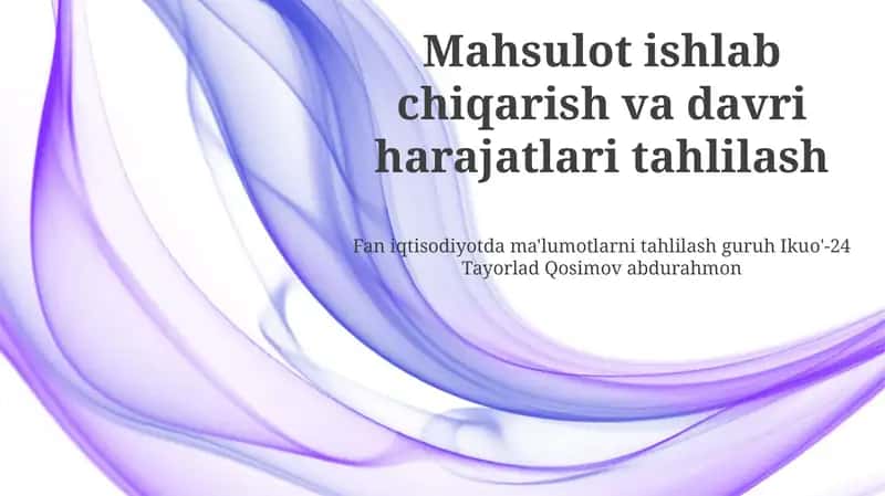 Mahsulot ishlab chiqarish va davri harajatlari tahlilash 1