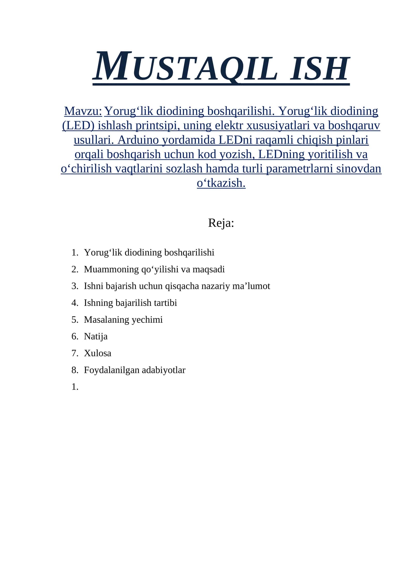 Yorug‘lik diodining boshqarilishi. Yorug‘lik diodining (LED) ishlash printsipi, uning elektr xususiyatlari va boshqaruv usullari. Arduino yordamida LEDni raqamli chiqish pinlari orqali boshqarish uchun kod yozish, LEDning yoritilish va o‘chirilish vaqtlarini sozlash hamda turli parametrlarni sinovdan o‘tkazish. 1