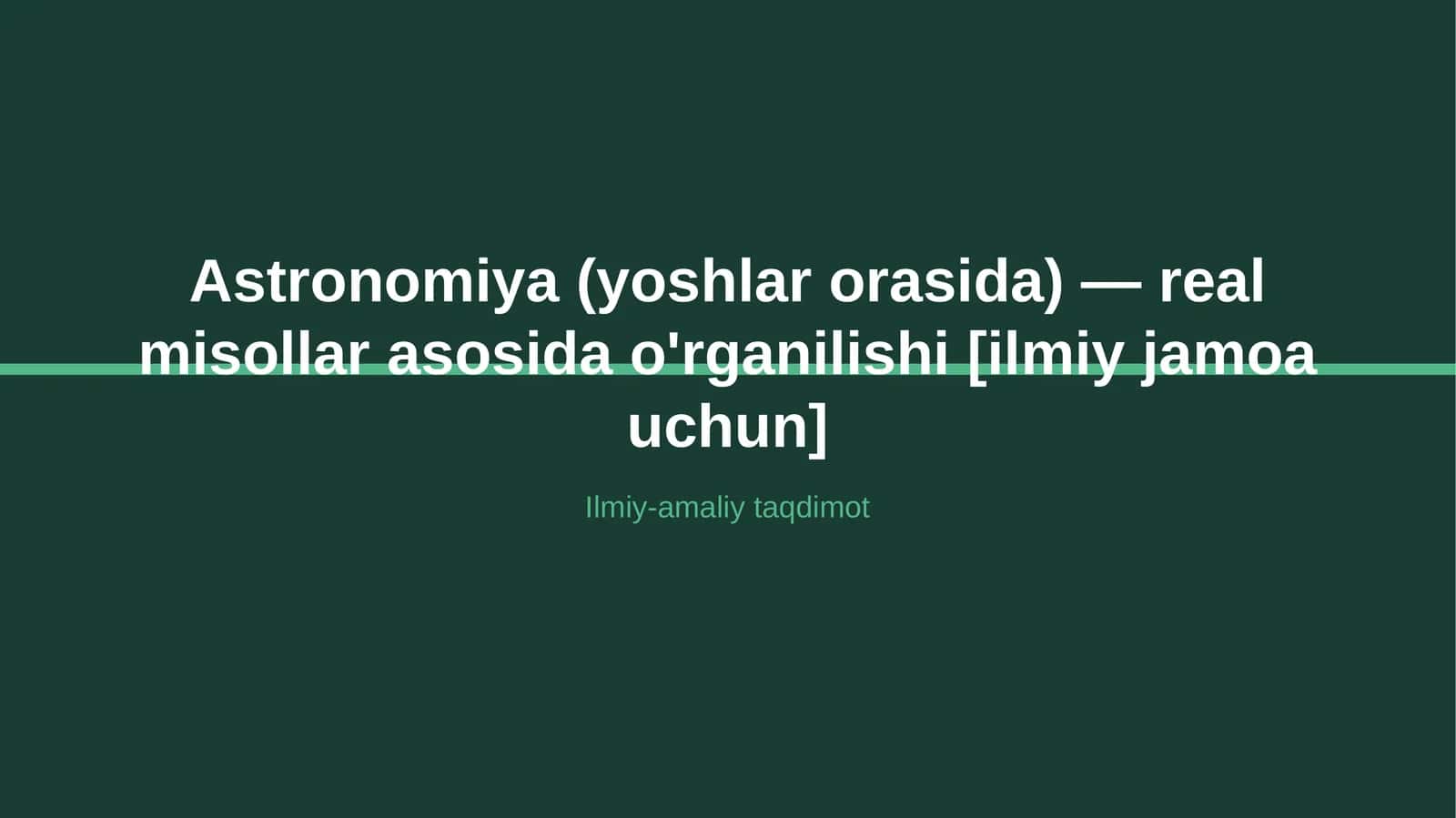 Astronomiya (yoshlar orasida) — real misollar asosida o'rganilishi [ilmiy jamoa uchun] 1