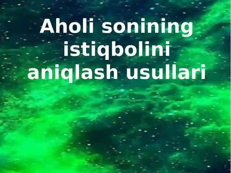 Aholi sonining istiqbolini aniqlash usullari 1