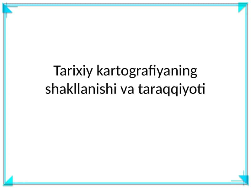 Tarixiy kartografiyaning shakllanishi va taraqqiyoti 1