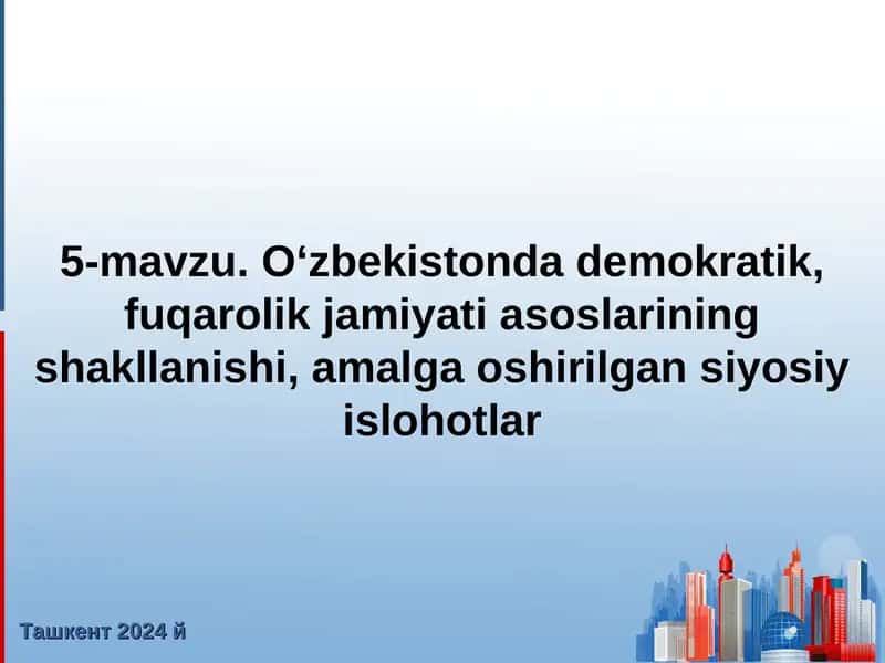 O‘zbekistonda demokratik, fuqarolik jamiyati asoslarining shakllanishi, amalga oshirilgan siyosiy islohotlar 1