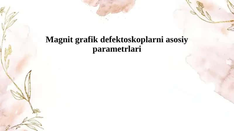 Magnit grafik defektoskoplarni asosiy parametrlari 1