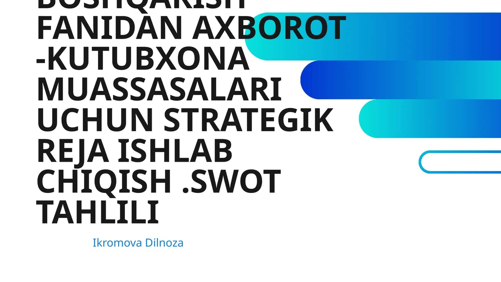 KUTUBXONANI BOSHQARISH FANIDAN AXBOROT -KUTUBXONA MUASSASALARI UCHUN STRATEGIK REJA ISHLAB CHIQISH.SWOT TAHLILI 1