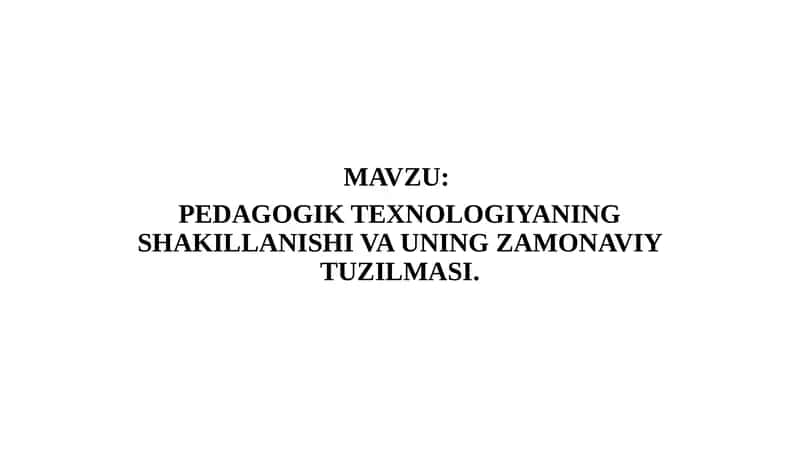 PEDAGOGIK TEXNOLOGIYANING SHAKILLANISHI VA UNING ZAMONAVIY TUZILMASI 1