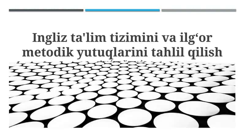 Ingliz ta'lim tizimini va ilgʻor metodik yutuqlarini tahlil qilish 1